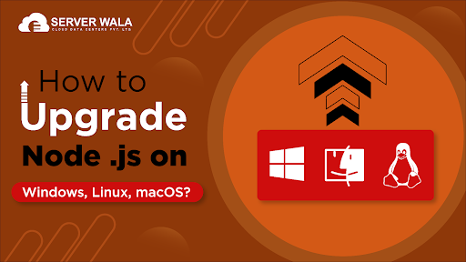 How To Upgrade Node.Js On Windows, Linux, MacOS?
