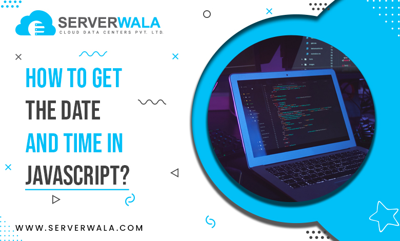 How to Get the Date and Time in JavaScript?