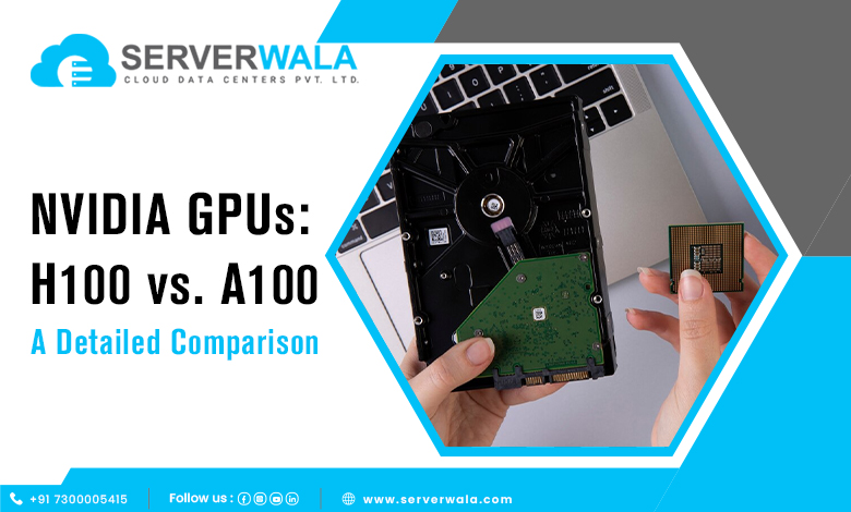 NVIDIA GPUs: H100 vs. A100 | A Detailed Comparison