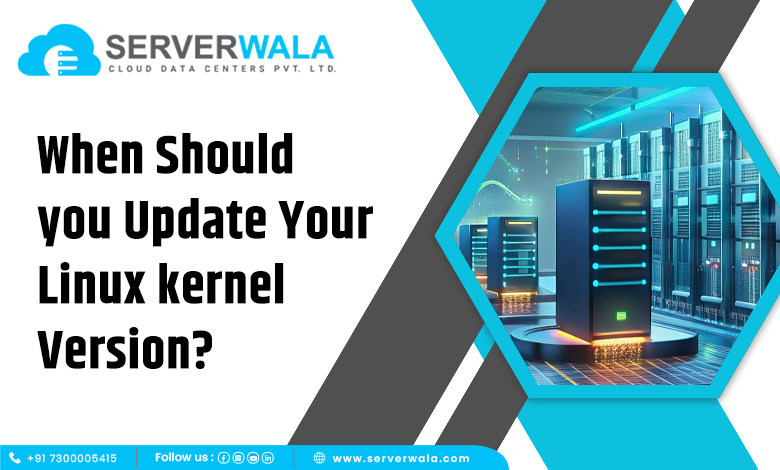 When Should you Update your Linux kernel Version?