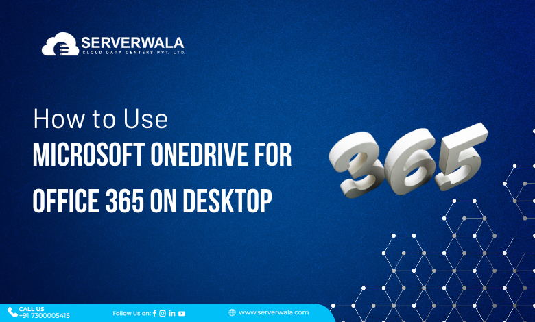 Microsoft OneDrive for Office 365 on Desktop