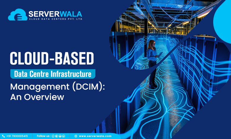 Cloud-based Data Centre Infrastructure Management (DCIM): An Overview