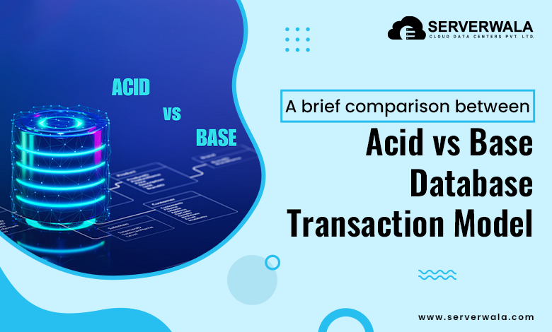 A brief comparison between Acid vs Base Database Transaction Model