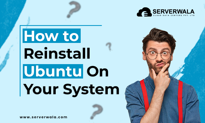 How to Reinstall Ubuntu On Your System