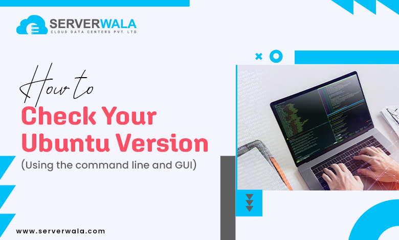 How to check your Ubuntu version (Using the command line and GUI)