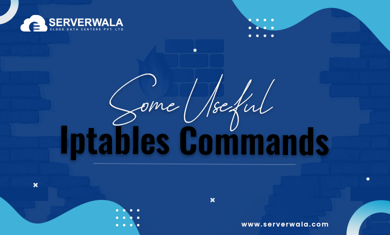 Some Useful iptables Commands