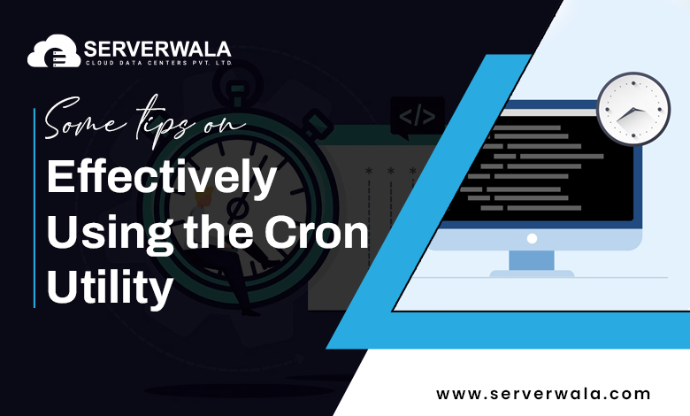 Some tips on effectively using the Cron utility