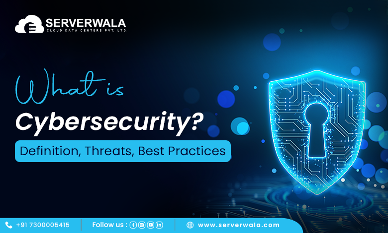 What is Cybersecurity? Definition, Threats, Best Practices