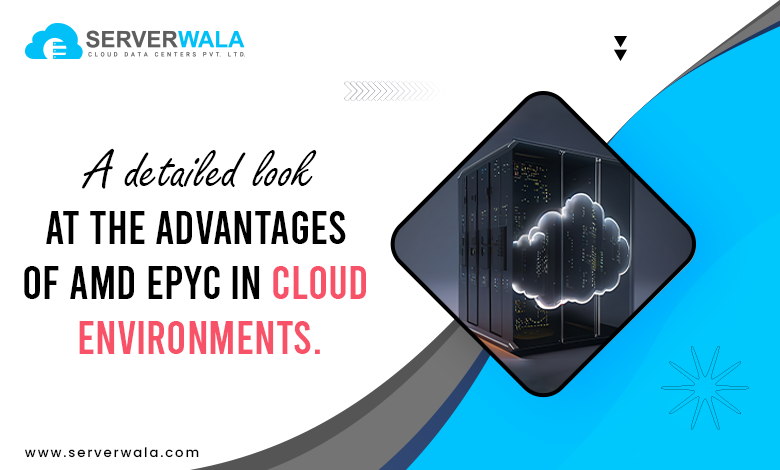 A Detailed look at the Advantages of AMD EPYC in cloud environments.