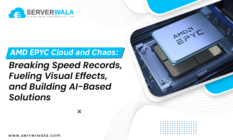 AMD EPYC Cloud and Chaos: Breaking speed records, fueling visual effects, and building AI-based solutions