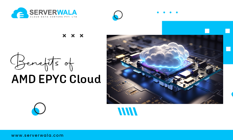 Benefits of AMD EPYC Cloud