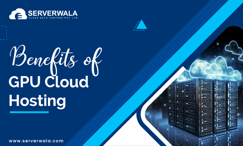 Benefits of GPU Cloud Hosting