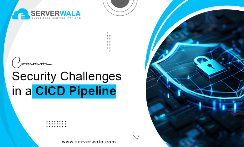 Common Security Challenges in a CI/CD Pipeline