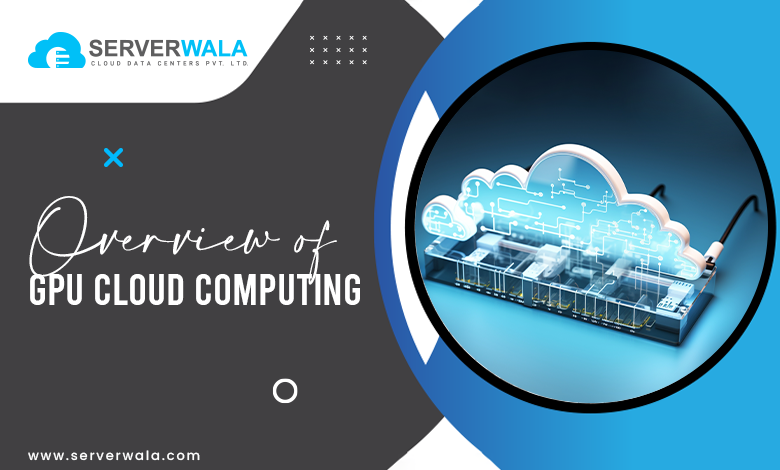 Overview of GPU Cloud Computing