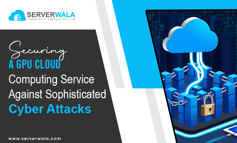 Securing a GPU Cloud Computing Service Against Sophisticated Cyber Attacks