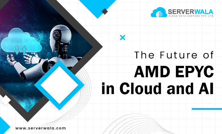 The Future of AMD EPYC in Cloud and AI