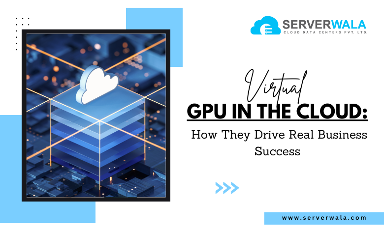 Virtual GPUs in the Cloud: How They Drive Real Business Success