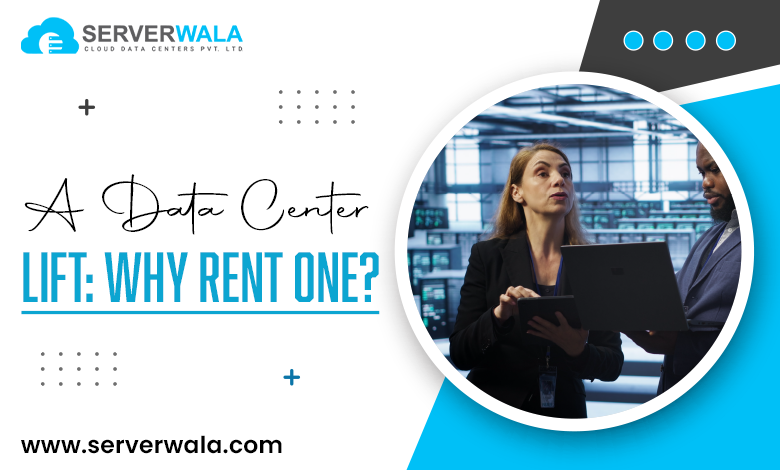 A Data Center Lift: Why Rent One?