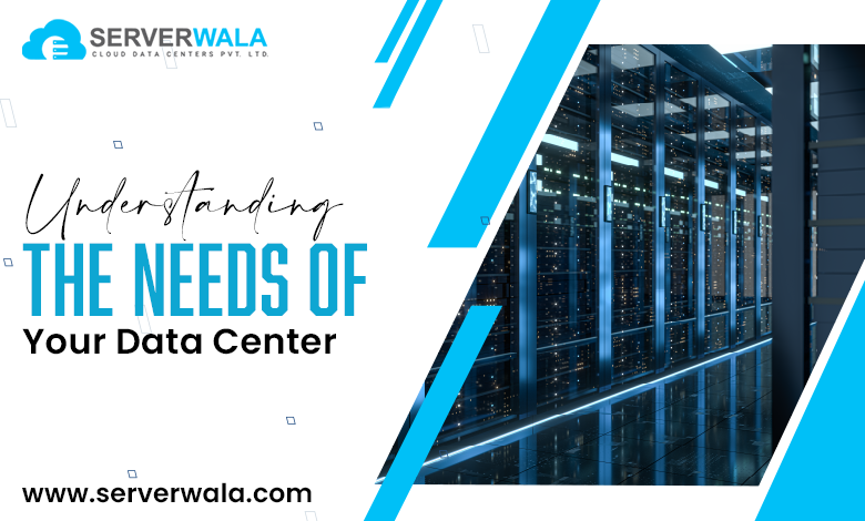 Understanding the Needs of Your Data Center