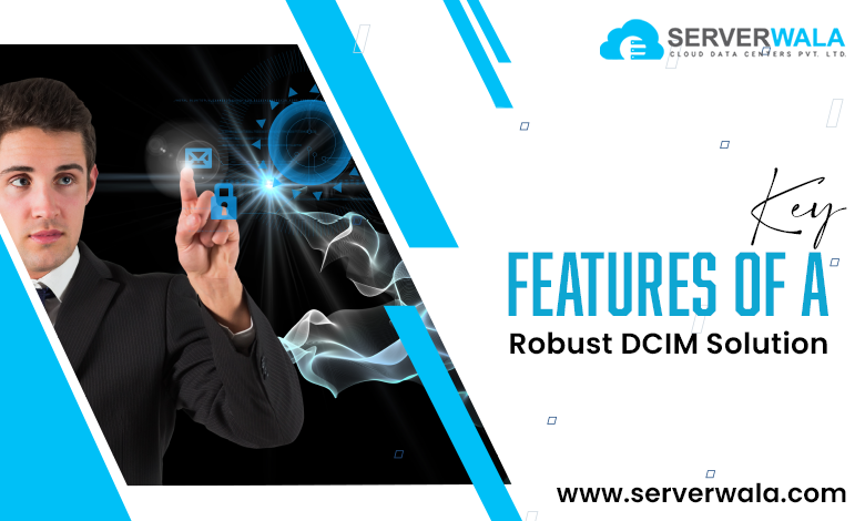 Key Features of a Robust DCIM Solution