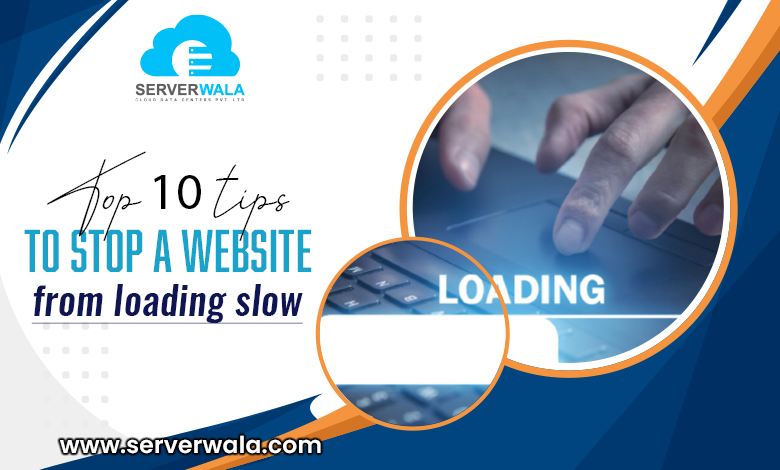 Top 10 tips to stop a website from loading slow