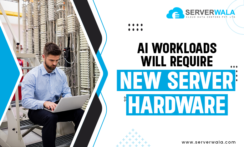 AI workloads will need new server hardware