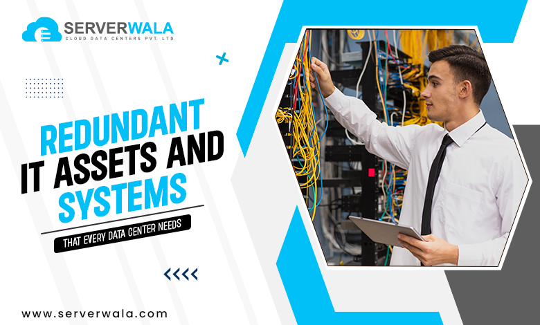 Redundant IT Assets and Systems That Every Data Center Needs