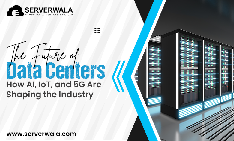 The Future of Data Centers: How AI, IoT, and 5G Are Shaping the Industry