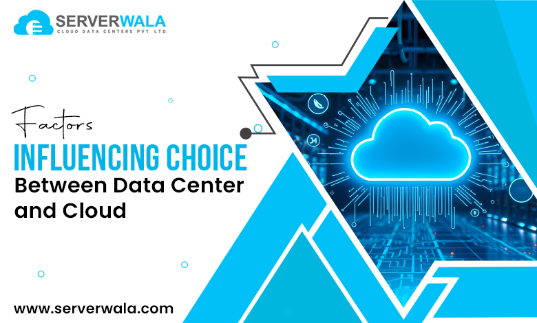 Factors Influencing Choice Between Data Center and Cloud