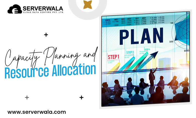 Capacity Planning and Resource Allocation