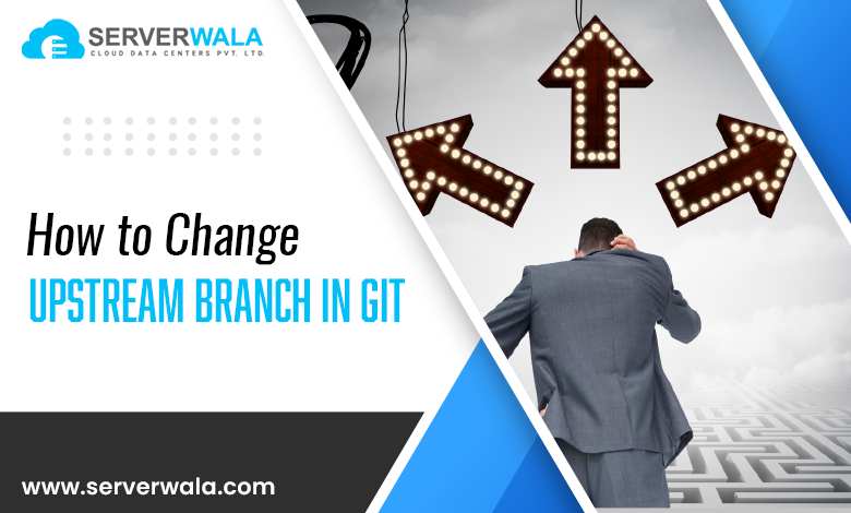 How to Change Upstream Branch in Git